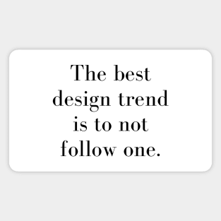 The Best Design Trend is to Not Follow One Design Quote Magnet